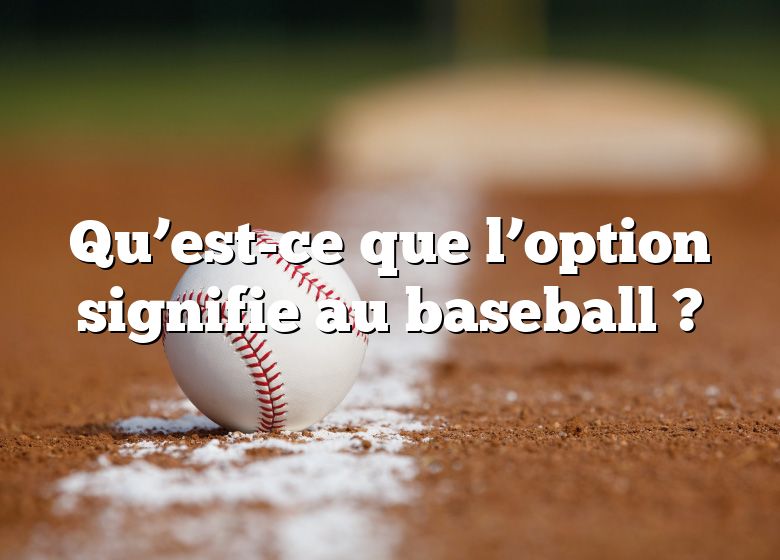 Qu’est-ce que l’option signifie au baseball ?